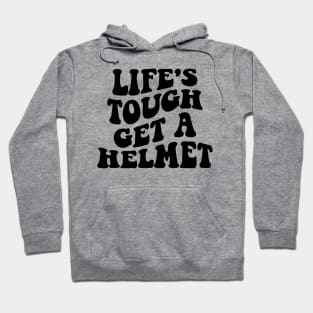 Life's Tough Get A Helmet Hoodie